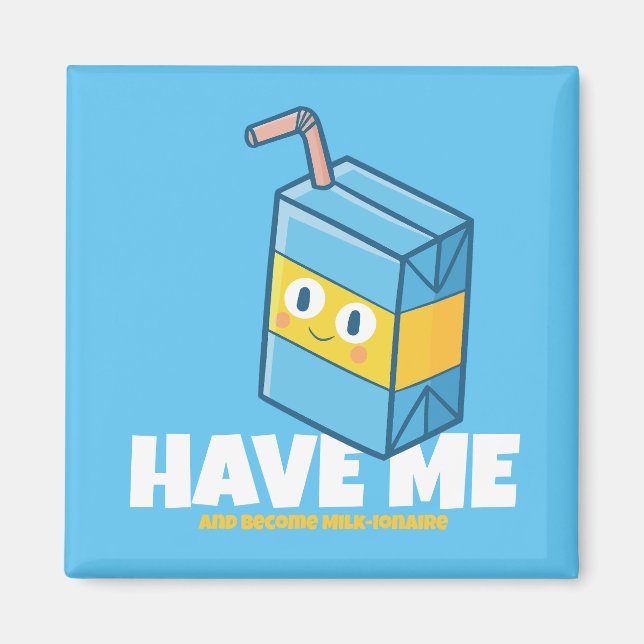 Customizable "Have me and become milk-ionaire" Magnet (Front)
