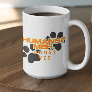 Customizable Humans? Meh, Dogs? Yes Coffee Mug