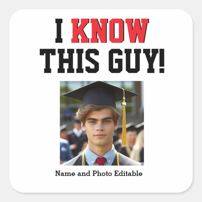 Customizable I Know This Guy Graduate Pride  Square Sticker (Front)