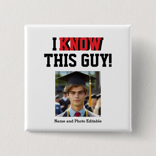 Customizable "I Know This Guy!" Photo Grad  2 Inch Square Button (Front)