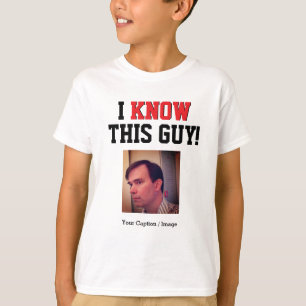 Customizable I Know This Guy T-Shirt