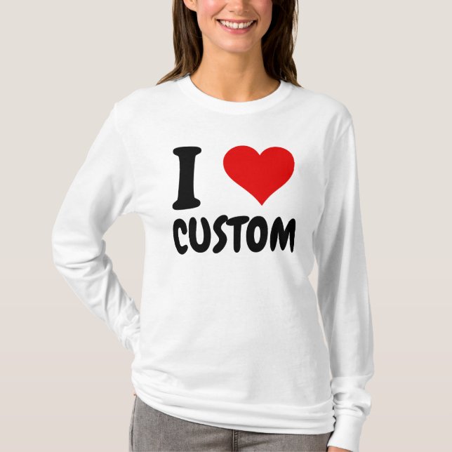 Customizable I Love Custom T-Shirt (Front)