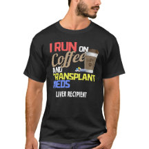 Customizable I Run on Coffee and Transplant Meds T