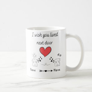 Customizable I Wish You Lived Next Door Gift Coffee Mug