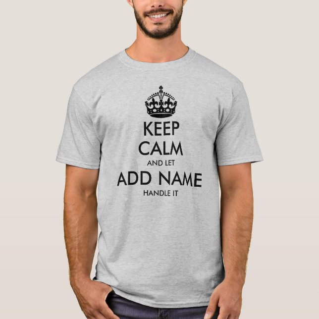 Customizable Keep Calm And  Let (Name) Handle It T-Shirt (Front)