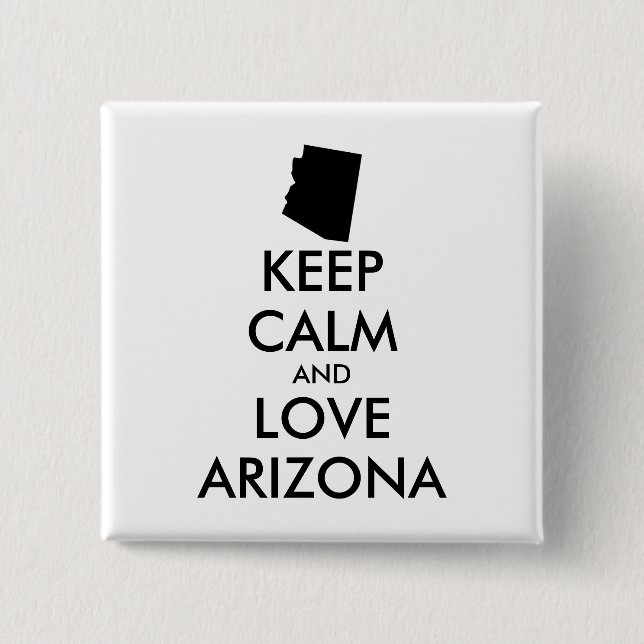 Customizable KEEP CALM and LOVE ARIZONA 2 Inch Square Button (Front)