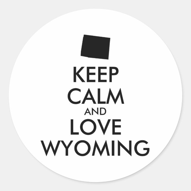 Customizable KEEP CALM and LOVE WYOMING Classic Round Sticker (Front)