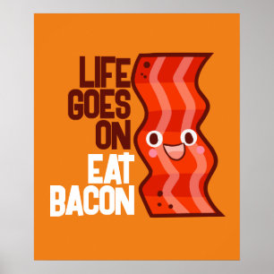 Customizable Life goes on Eat Bacon Poster