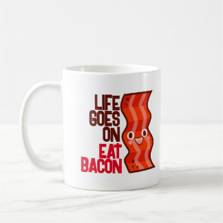 Customizable Life goes on Eat Bacon T-Shirt Coffee Mug