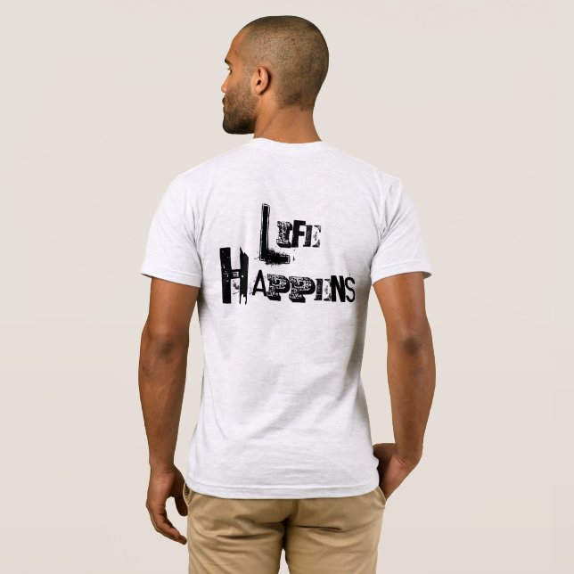 Customizable "Life Happens" T-Shirt (Back Full)