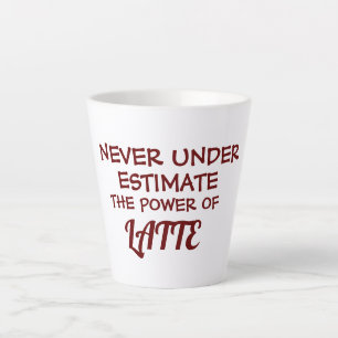 Customizable Never Under Estimate The Power Of  Latte Mug