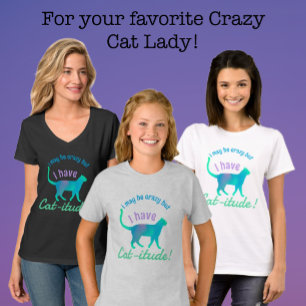 Customizable Popular Colourful I've Got Cat-itude  T-Shirt