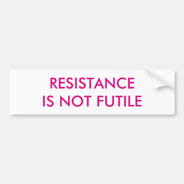 Customizable Resistance is Not Futile Bumper Sticker (Front)