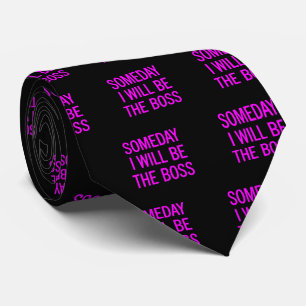 Customizable Someday I Will Be The Boss Tie