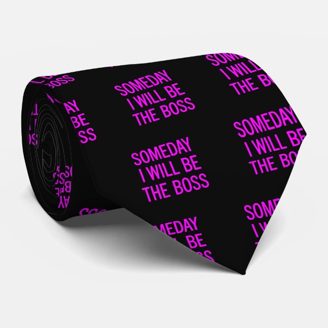 Customizable Someday I Will Be The Boss Tie (Rolled)