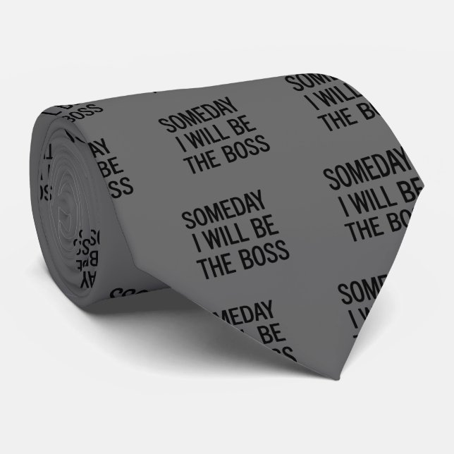 Customizable Someday I Will Be The Boss Tie (Rolled)