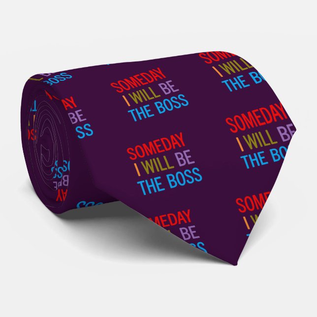 Customizable Someday I Will Be The Boss Tie (Rolled)