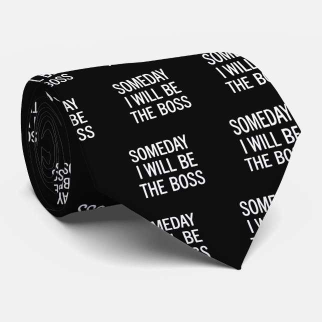 Customizable Someday I Will Be The Boss Tie (Rolled)