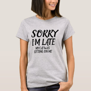 Customizable Sorry I'm Late Funny Sarcastic Quote T-Shirt
