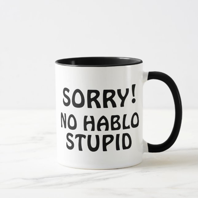 Customizable Sorry No Hablo Stupid Sarcastic Funny Mug (Right)