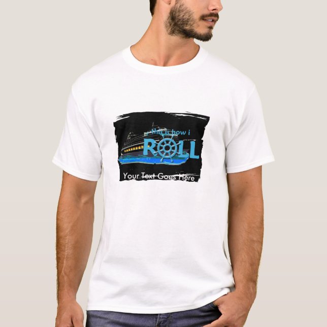 Customizable This is How I Roll Cruise Tshirt (Front)