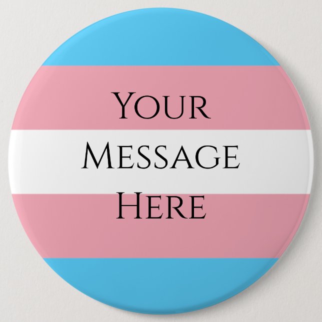 Customizable Trans Pride Flag - Huge 6 Inch Round Button (Front)