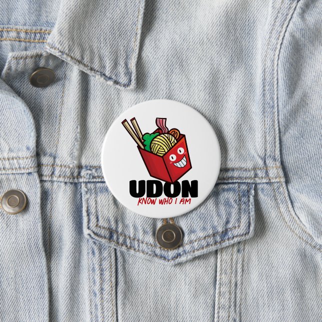 Customizable Udon know who i am 3 Inch Round Button (In Situ)