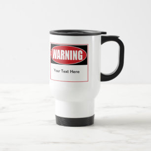 Customizable Warning Sign Travel Mug