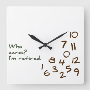 Customizable Who Cares? I'm retired. Square Wall Clock