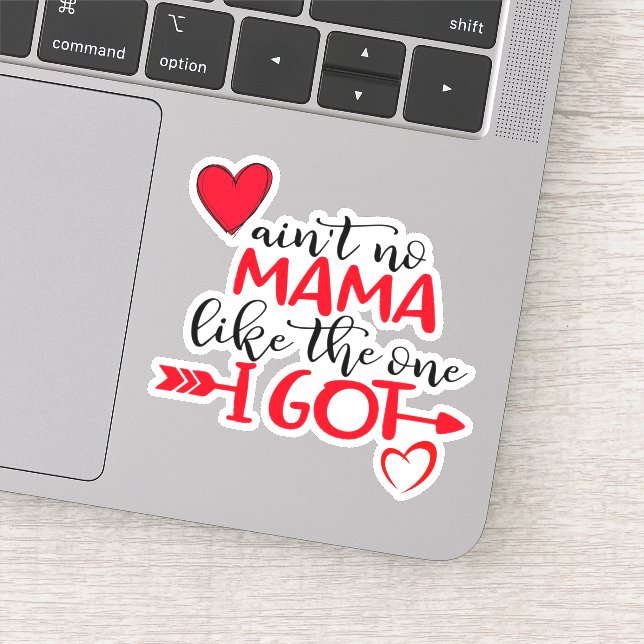 Customize AINT NO MAMA LIKE THE ONE I GOT Best Mom (Detail)