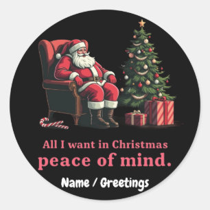 Customize All I Want for Christmas Peace of Mind Classic Round Sticker