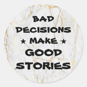 Customize BAD DECISIONS MAKE GOOD STORIES Stickers