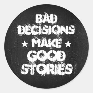 Customize BAD DECISIONS MAKE GOOD STORIES Stickers