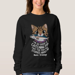 Customize I'm So Good Catching Fish  Sweatshirt