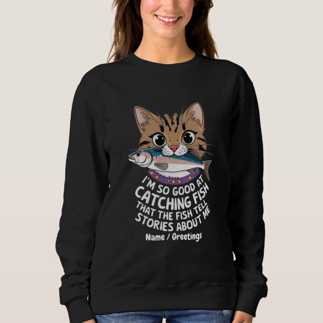 Customize I'm So Good Catching Fish  Sweatshirt (Front)