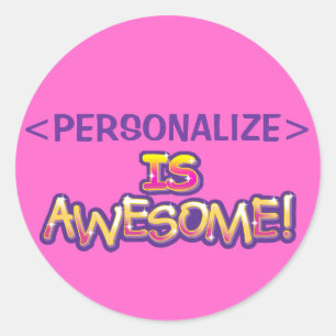 customize IS AWESOME, <PERSONALIZE> Classic Round Sticker