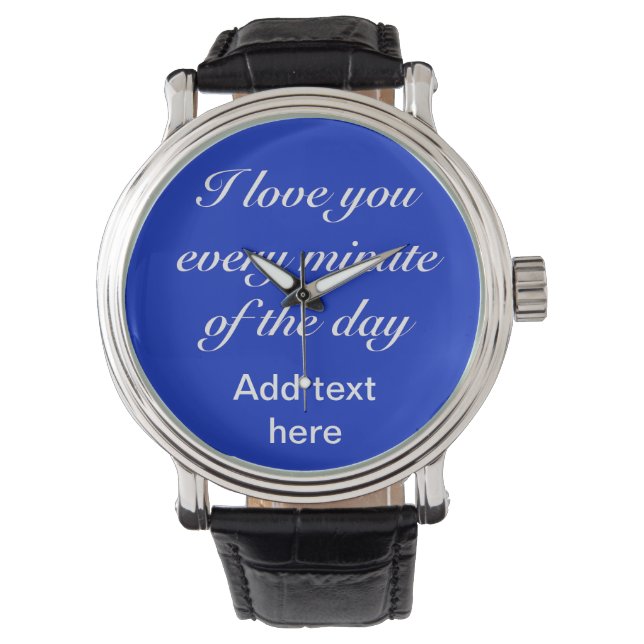 Customize it: "I love you every minute of the day" Watch (Front)