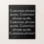 Customize phrase quote elegant black white jigsaw puzzle<br><div class="desc">Customize phrase quote elegant black white jigsaw puzzle
Customize,  personalize with name,  phrase,  or text</div>
