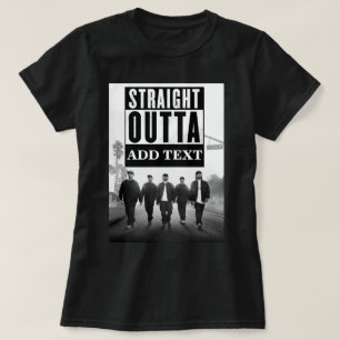 Customize STRAIGHT OUTTA YOUR TEXT T-Shirt