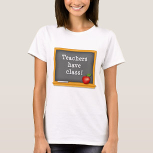 Customize Teachers have Class: T-Shirt