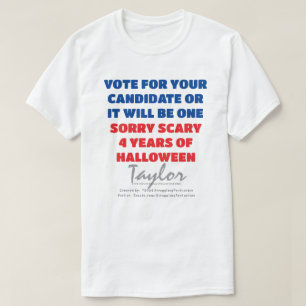 CUSTOMIZE UR NAME-VOTE-OR SCARY 4 YRS-HALLOWEEN    T-Shirt