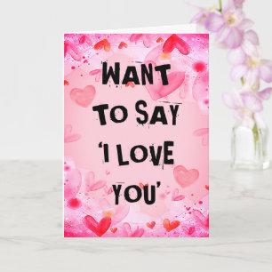 Customize WANT TO SAY ‘I LOVE YOU' Valentines Card