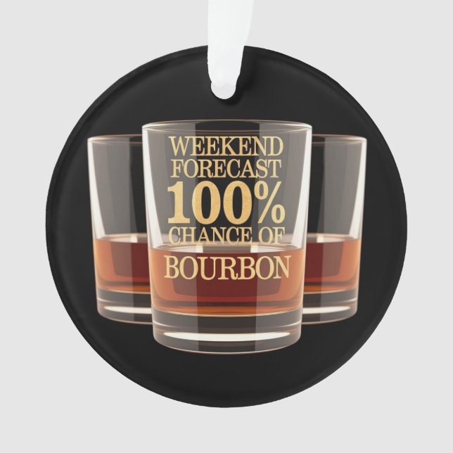 Customize Weekend Forecast 100% Chance of Bourbon  Ornament (Front)