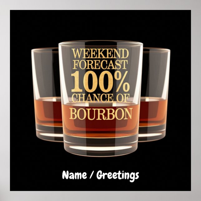 Customize Weekend Forecast 100% Chance of Bourbon  Poster (Front)