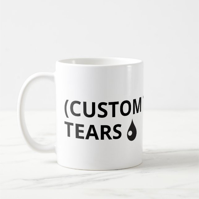 Customize your own text - tears mug (Left)