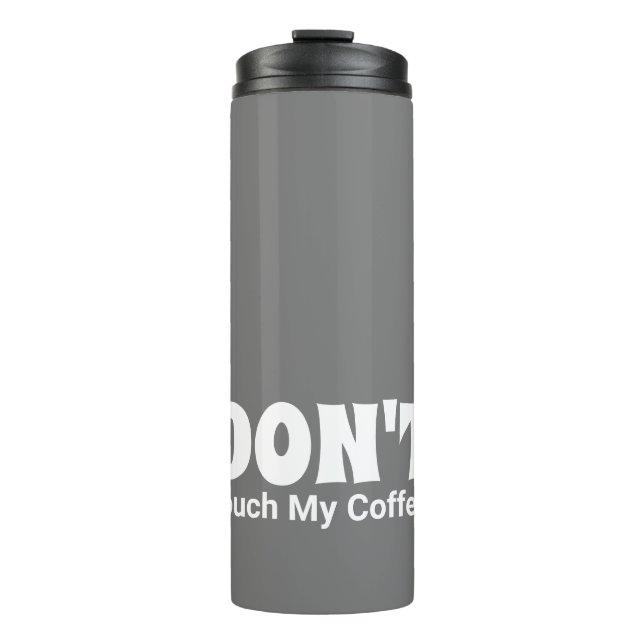 Customized DON'T Touch My Coffee Thermal Tumbler (Front)