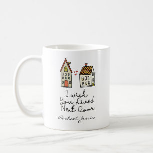 Customized I wish you lived next door Coffee Mug