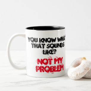 Customized NOT MY PROBLEM Funny Gag Two-Tone Coffee Mug