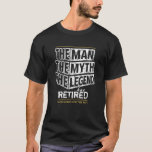 Customized The Man The Myth The Legend Has Retired T-Shirt<br><div class="desc">Personalized your own,  the Man the Myth the Legend has retired typography design in black gold and white,  great custom gift for men,  dad,  grandpa,  husband,  boyfriend on retirements.</div>