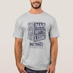 Customized The Man The Myth The Legend Has Retired T-Shirt<br><div class="desc">Personalized your own,  the Man the Myth the Legend has retired typography design in navy blue and grey,  great custom gift for men,  dad,  grandpa,  husband,  boyfriend on retirements.</div>